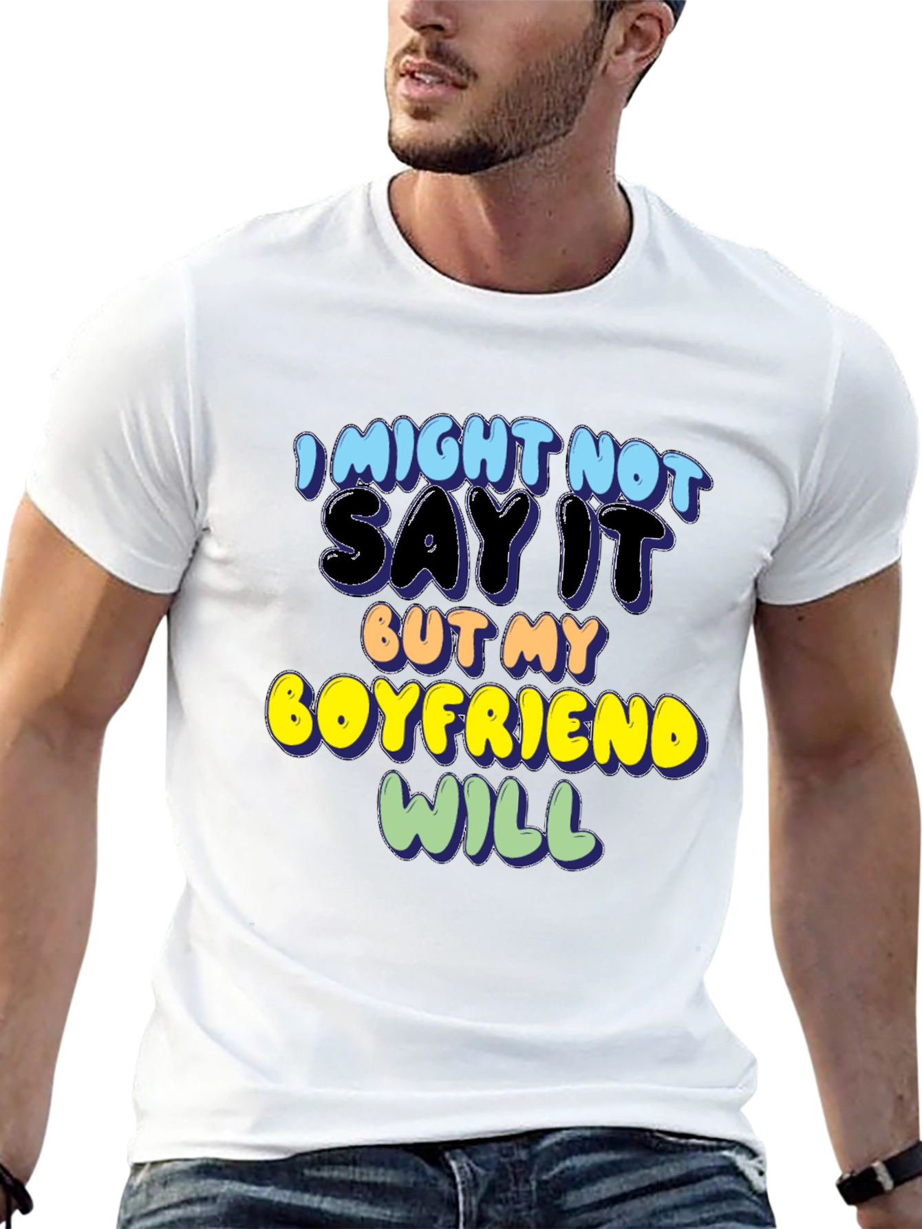 Funny Boyfriend T-Shirt - I Might Not Say It