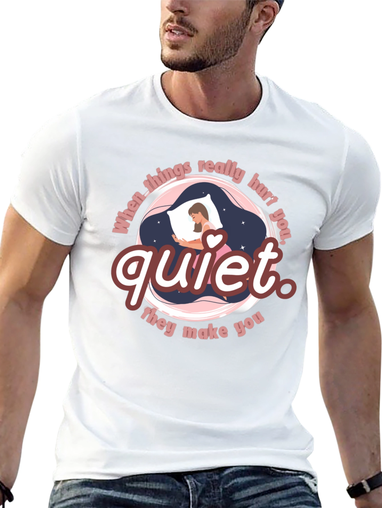 Quiet T-Shirt - When Things Really Hurt You