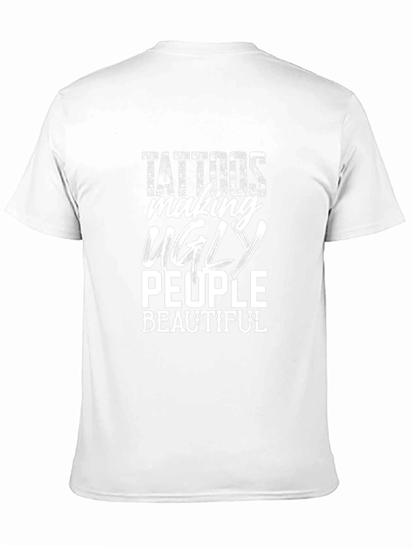 Tattoos Making Ugly People Beautiful Graphic T-Shirt