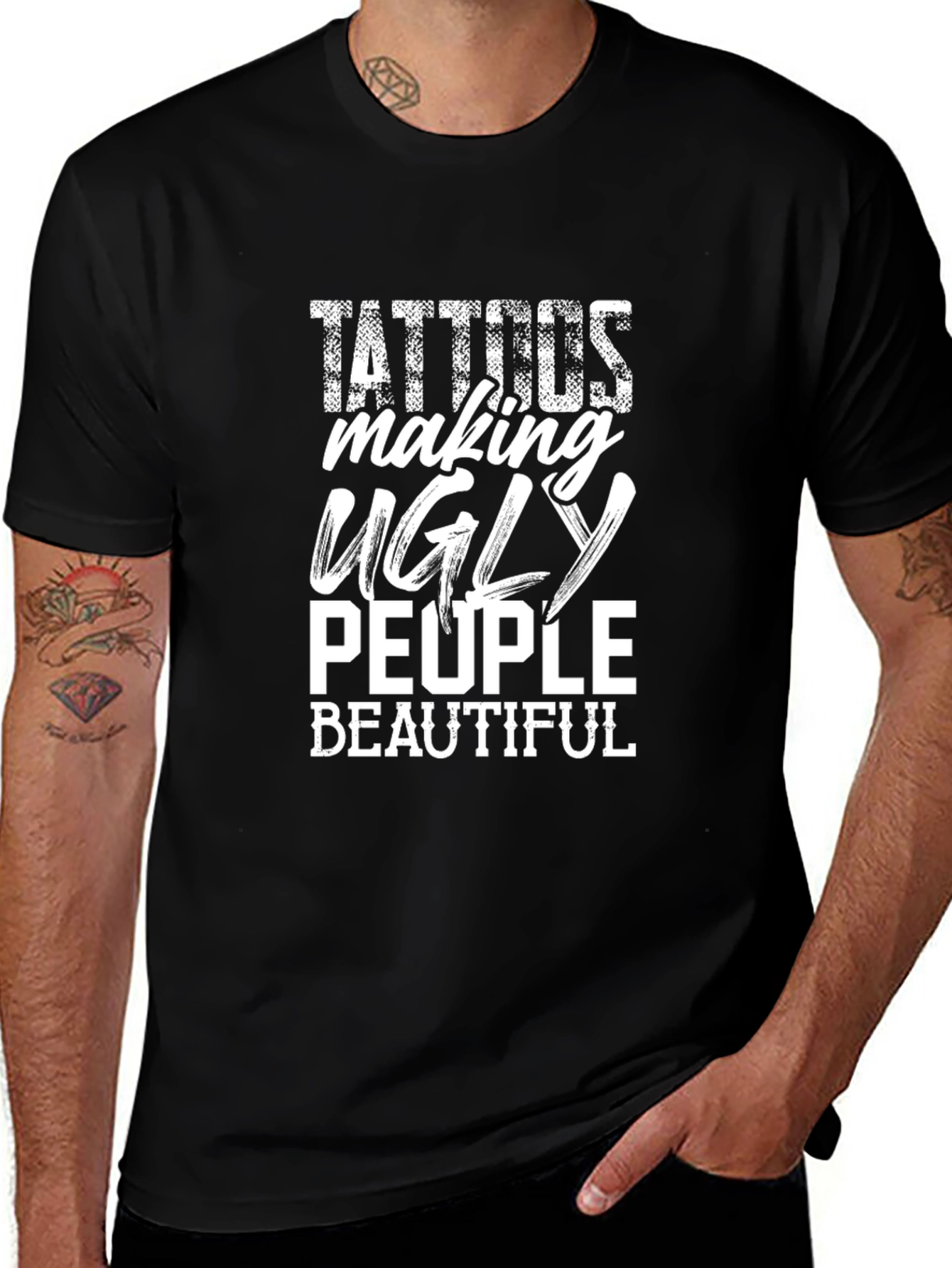 Tattoos Making Ugly People Beautiful Graphic T-Shirt