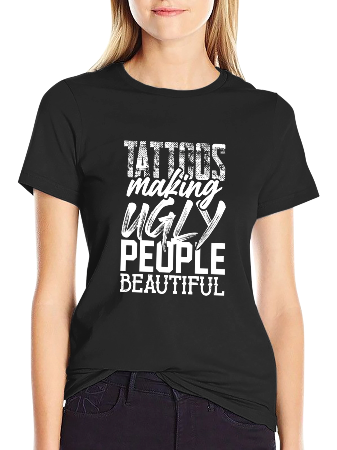 Tattoos Making Ugly People Beautiful Graphic T-Shirt
