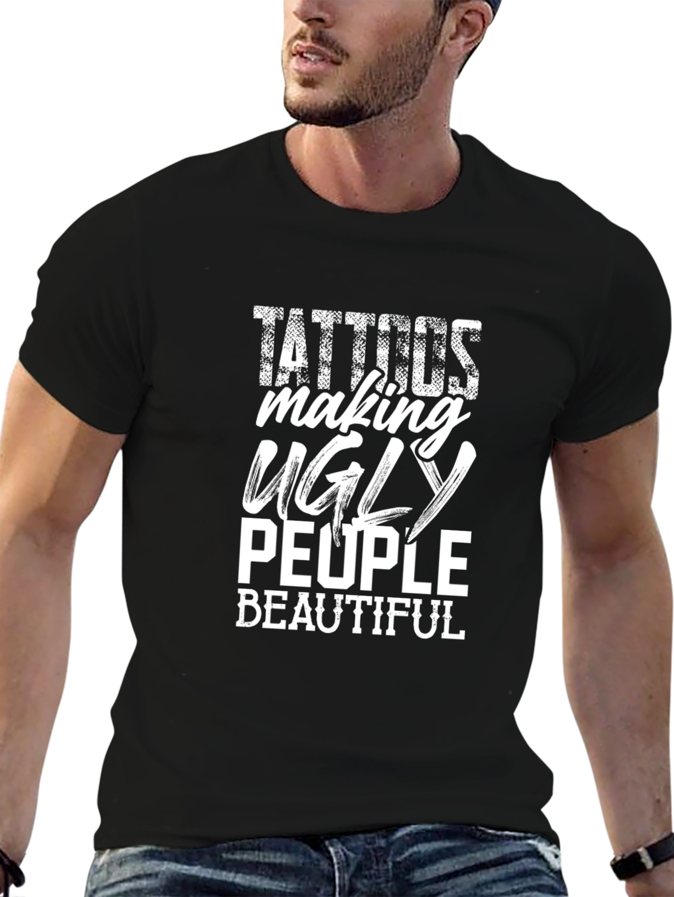 Tattoos Making Ugly People Beautiful Graphic T-Shirt