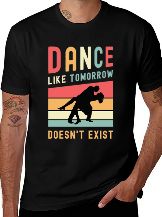 Dance Like Tomorrow Doesnt Exist Graphic Tee