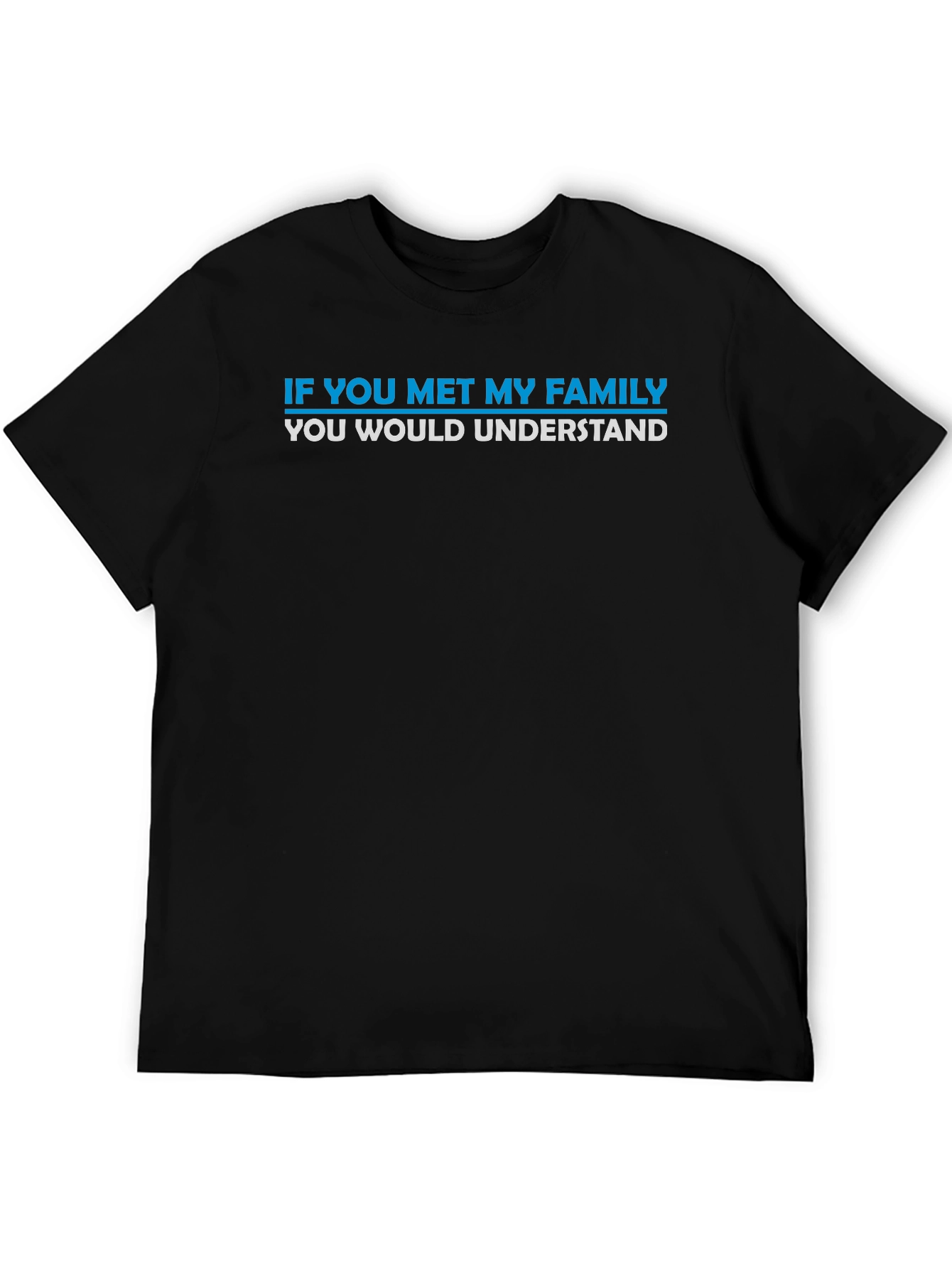 Funny Family T-Shirt - If You Met My Family