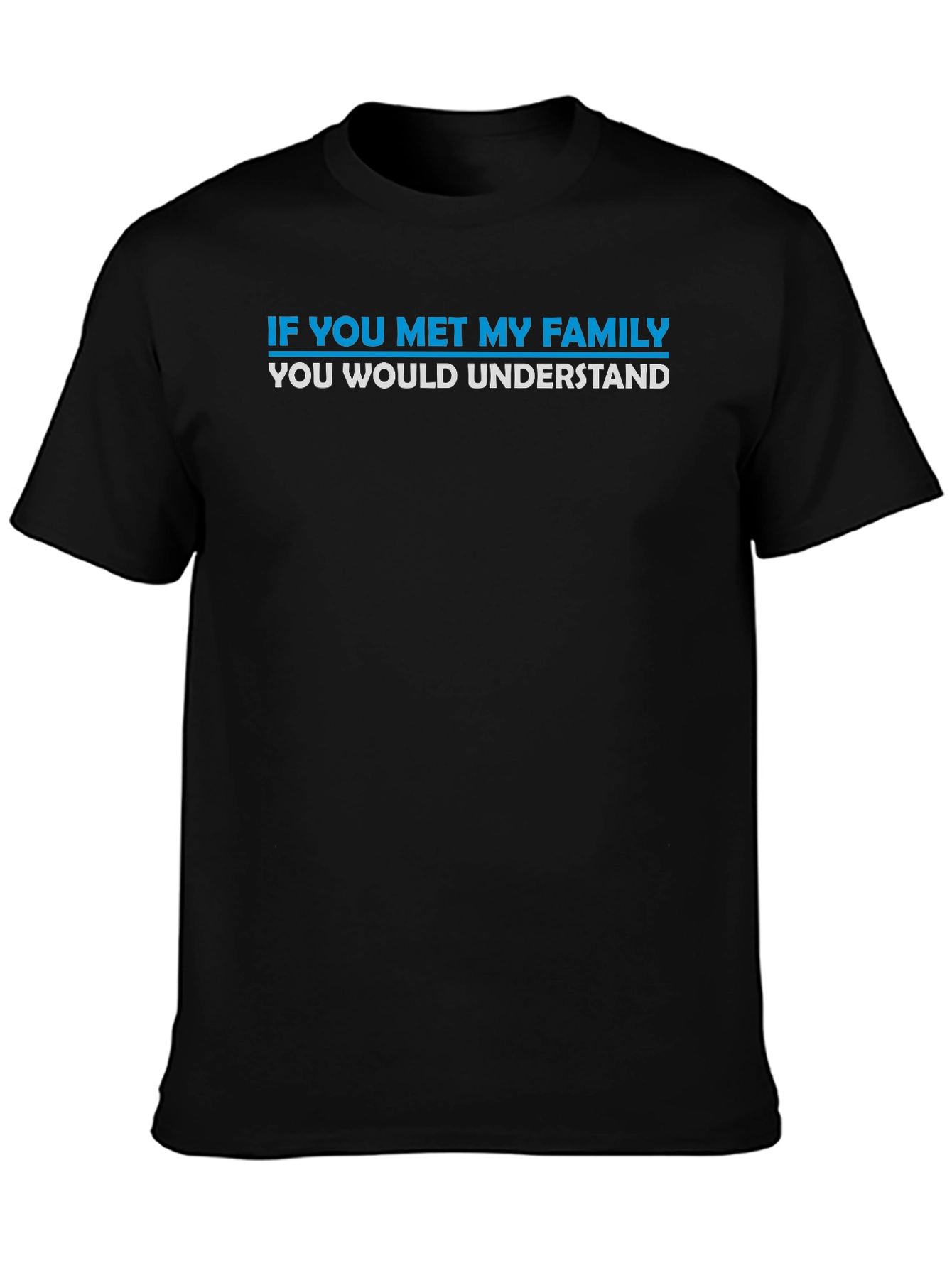 Funny Family T-Shirt - If You Met My Family