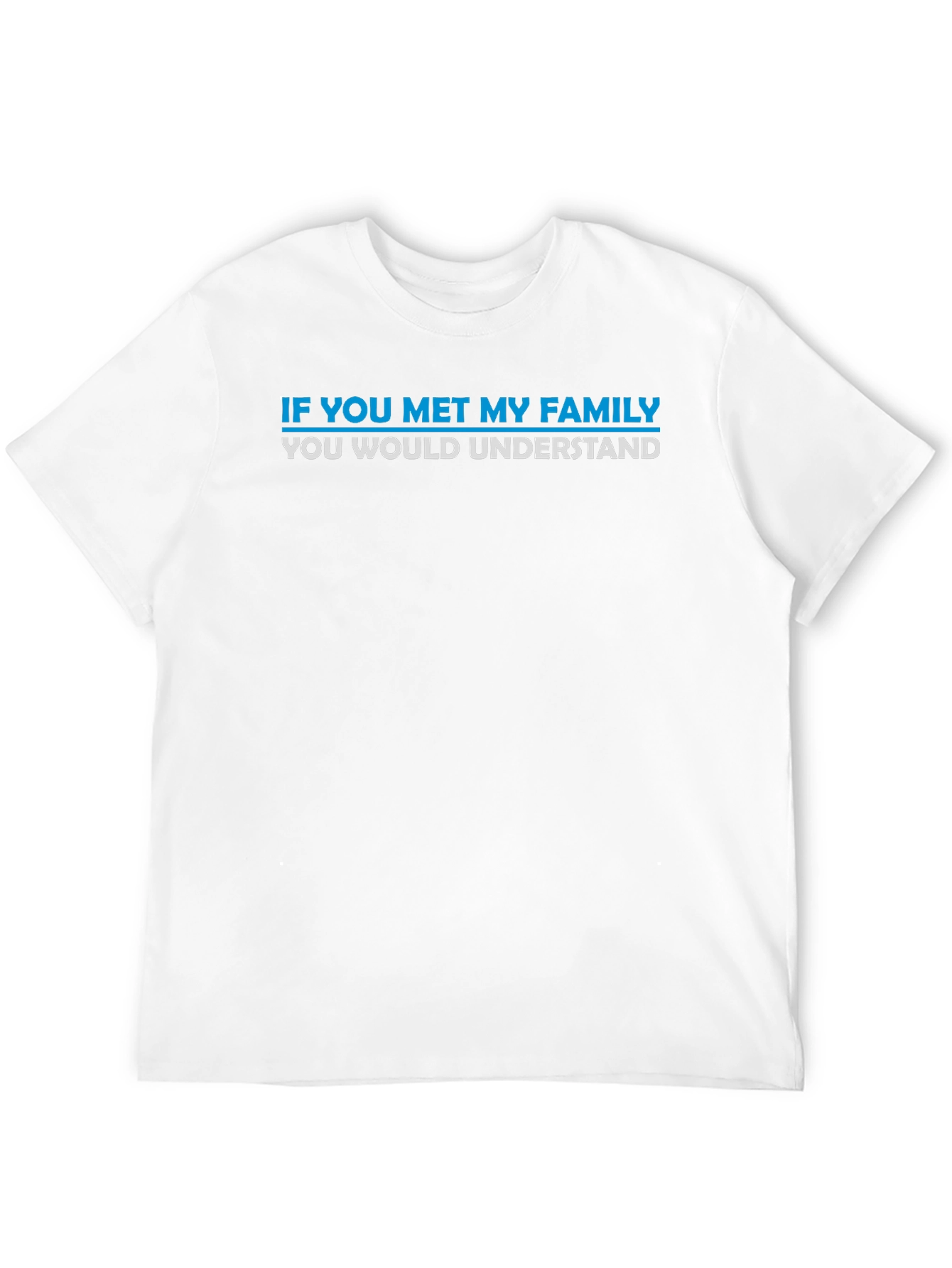 Funny Family T-Shirt - If You Met My Family