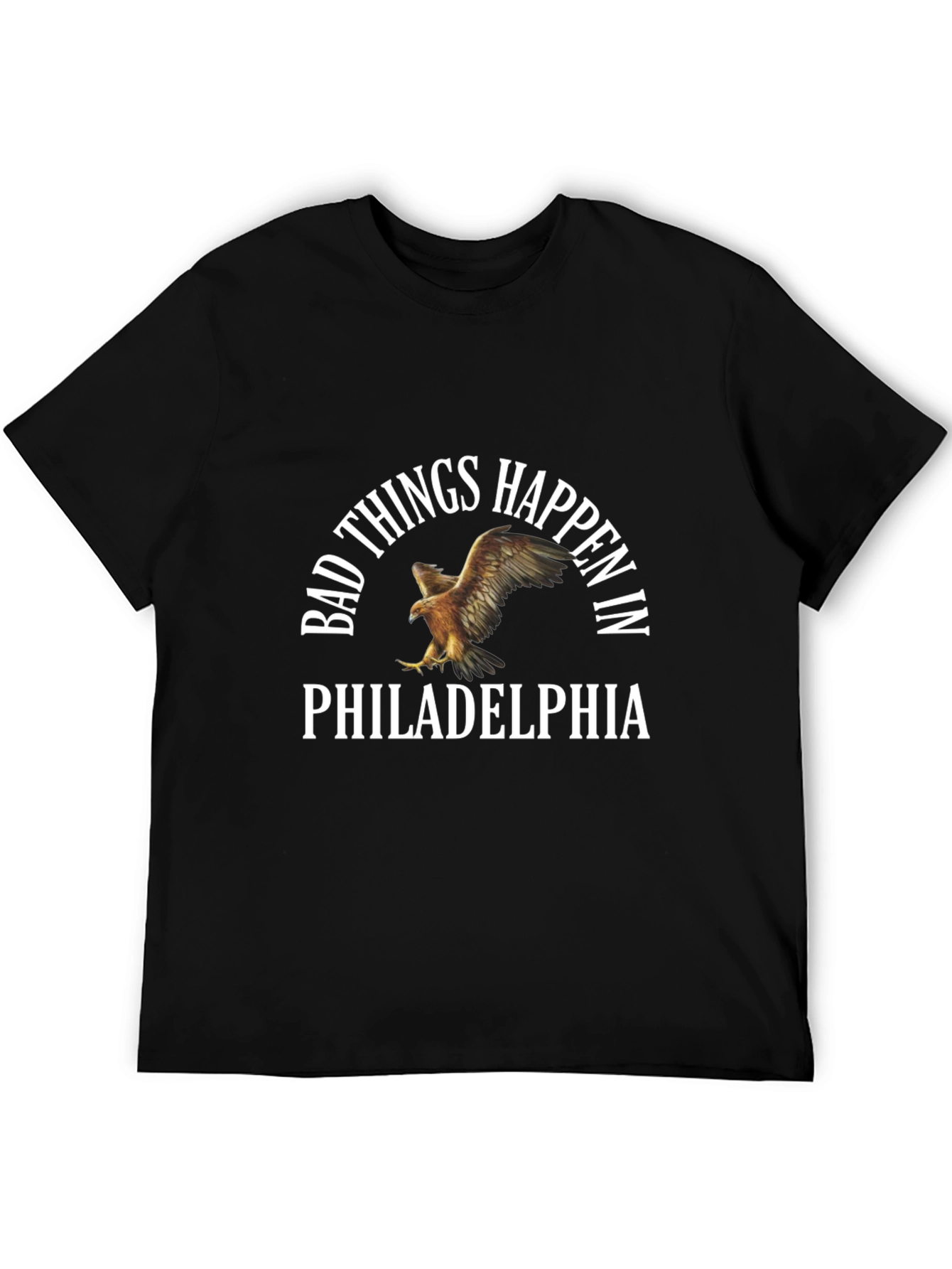 Bad Things Happen in Philadelphia T-Shirt