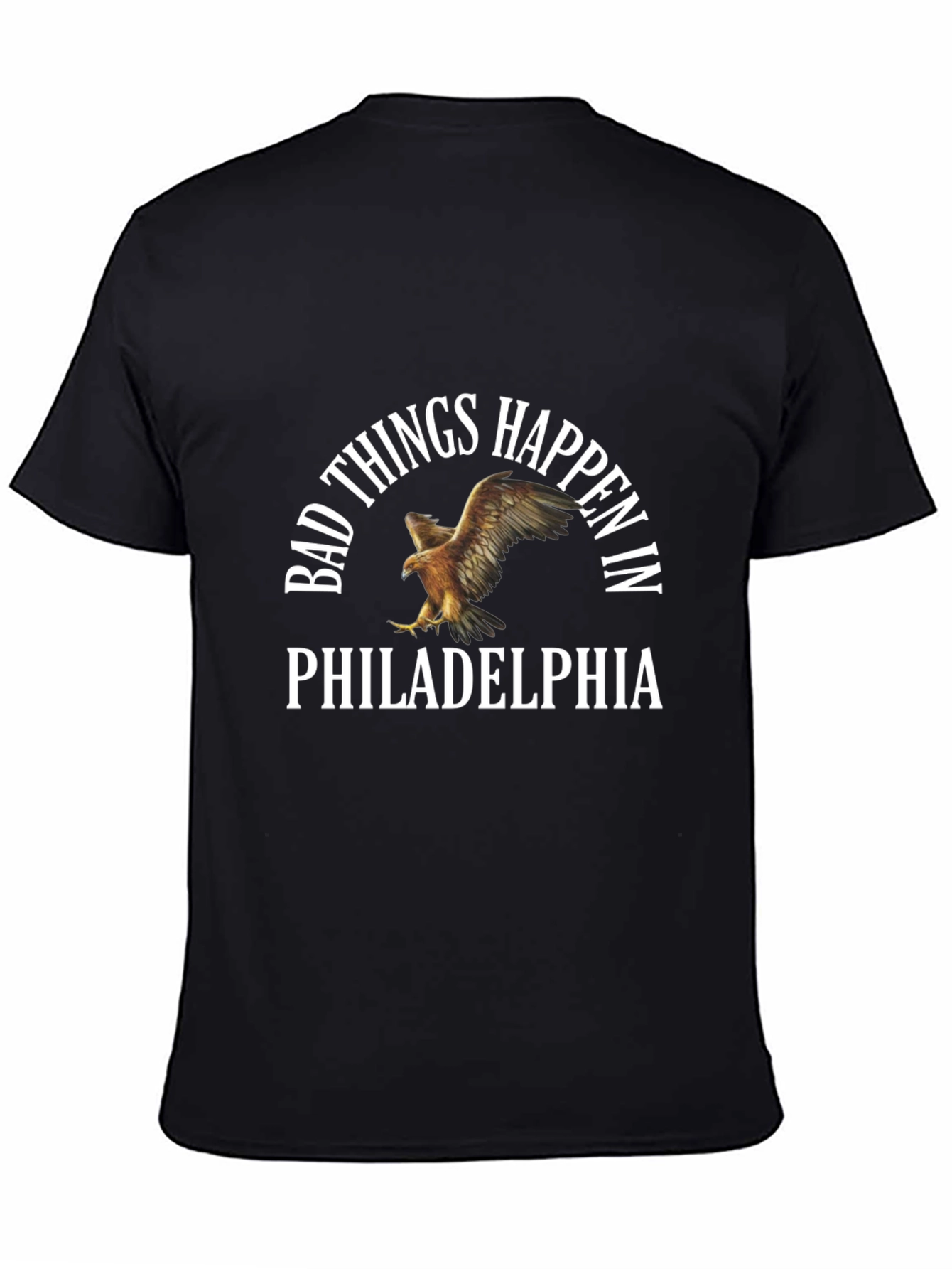 Bad Things Happen in Philadelphia T-Shirt
