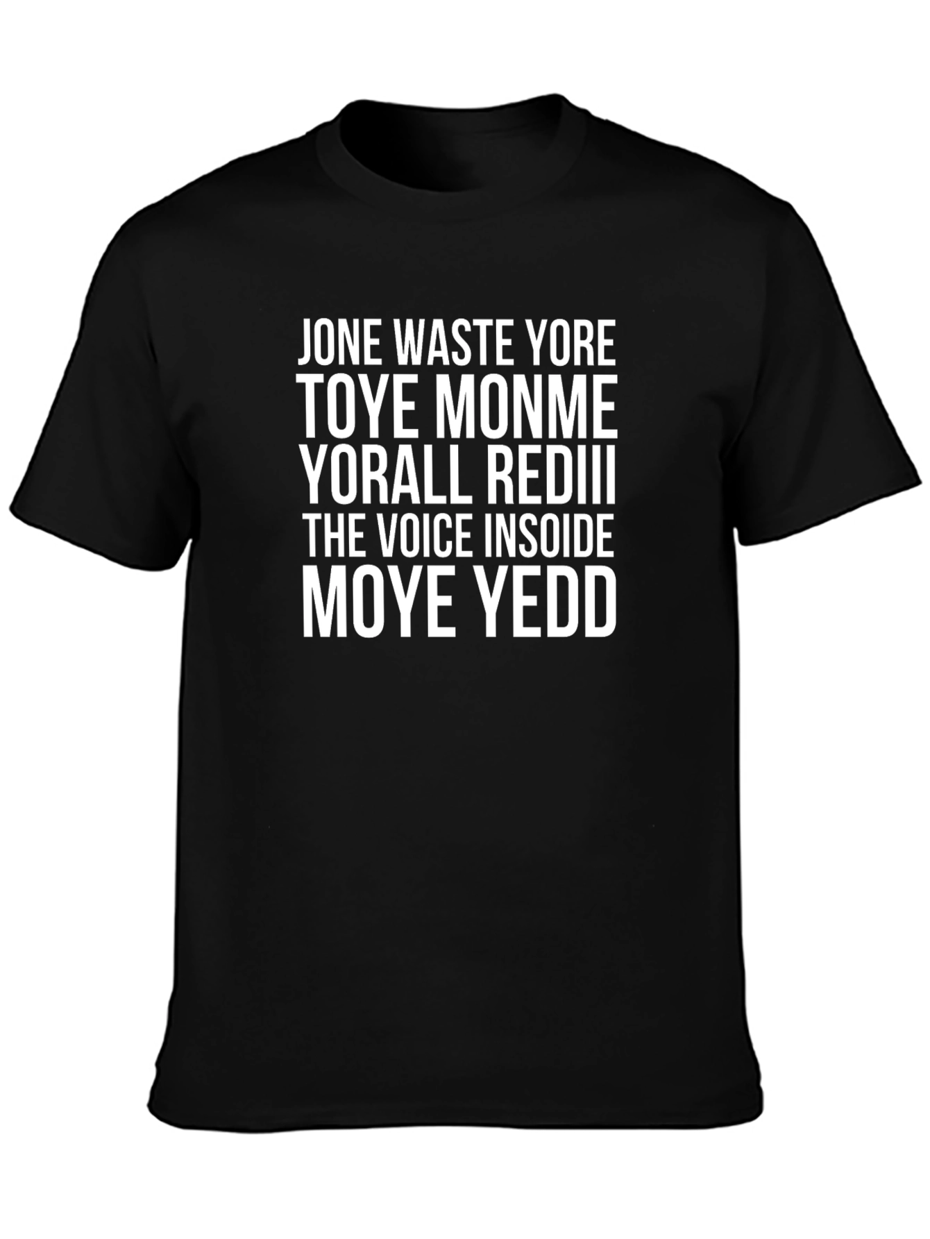 Jone Waste Yore Toye Monme T-Shirt