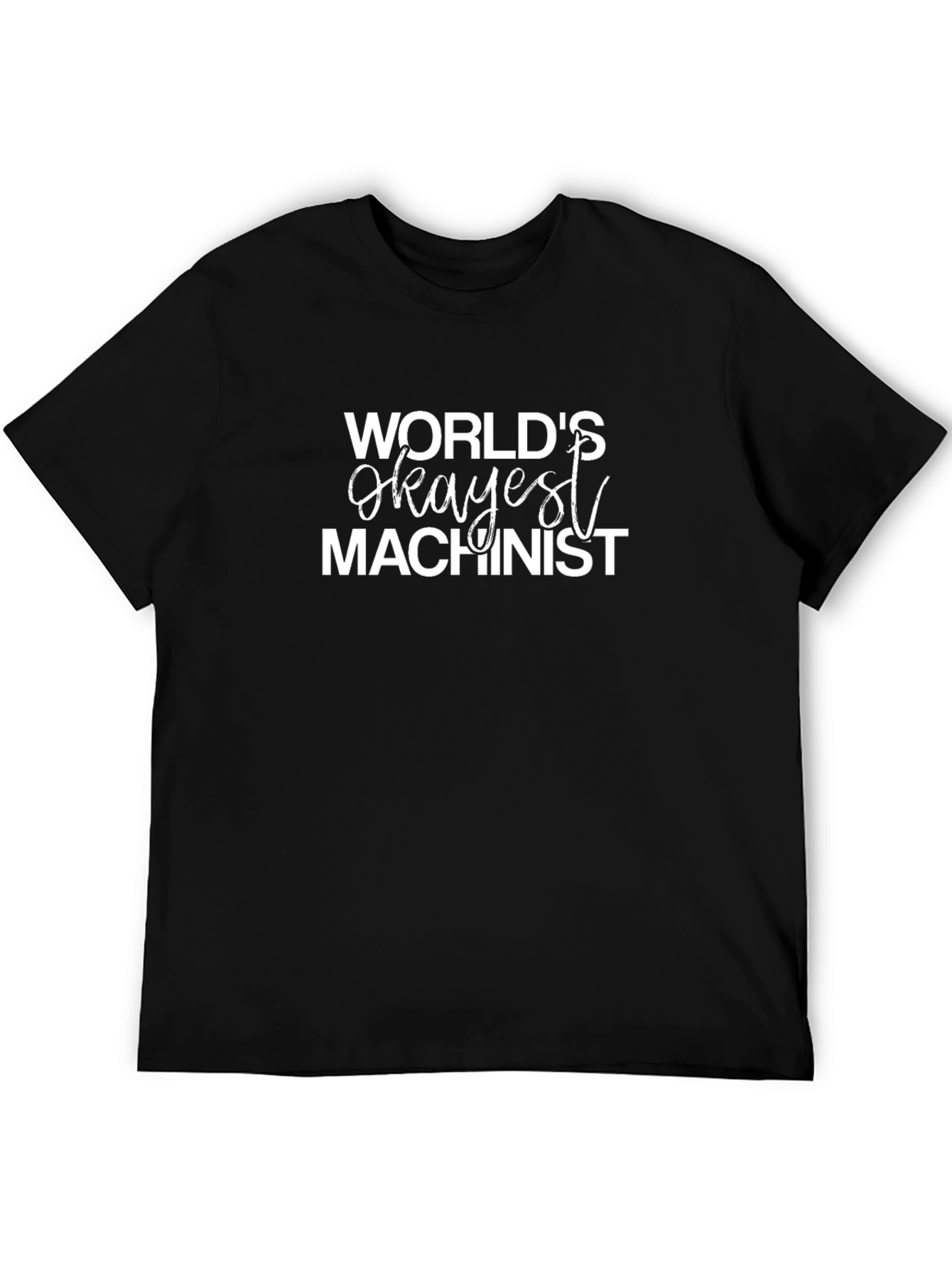 Worlds Okayest Machinist T-Shirt - Black Cotton Tee