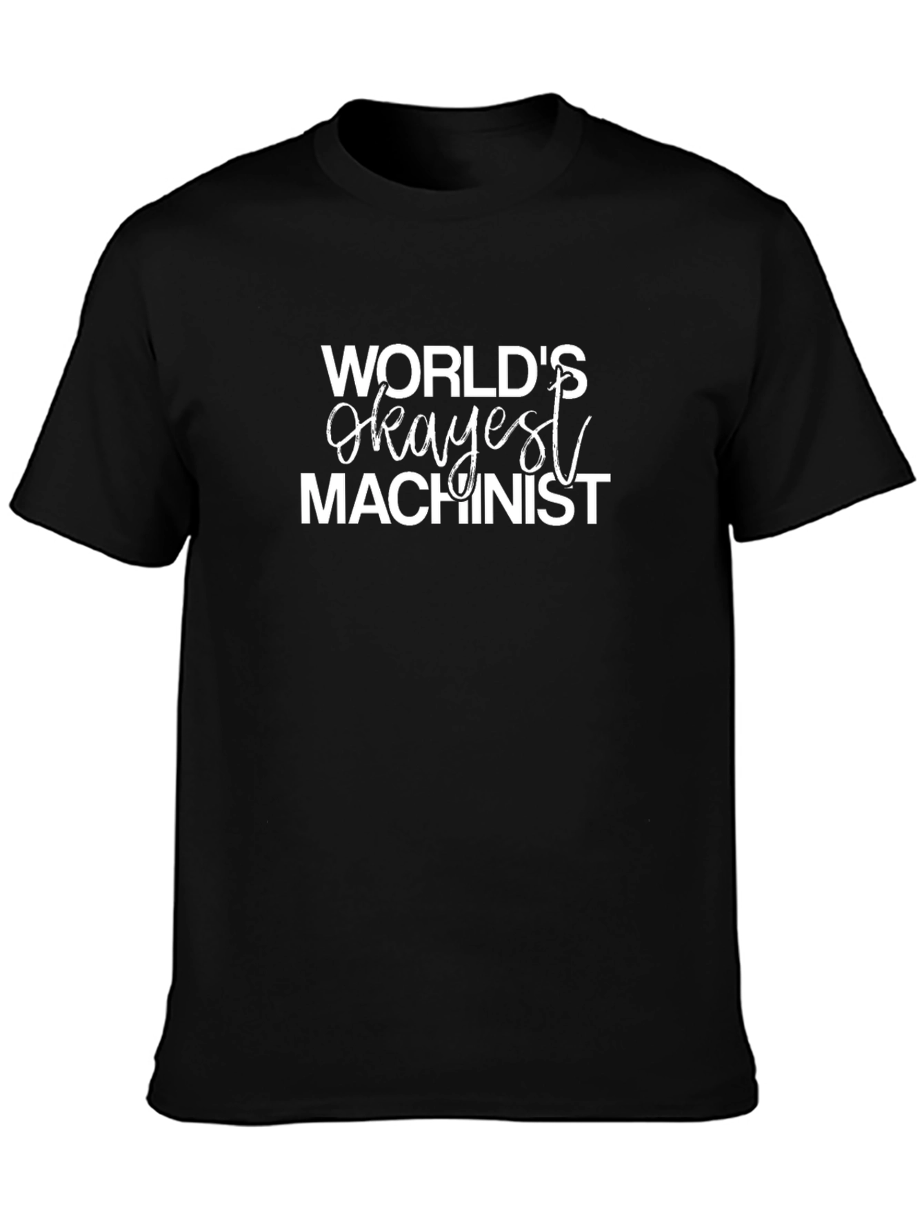 Worlds Okayest Machinist T-Shirt - Black Cotton Tee