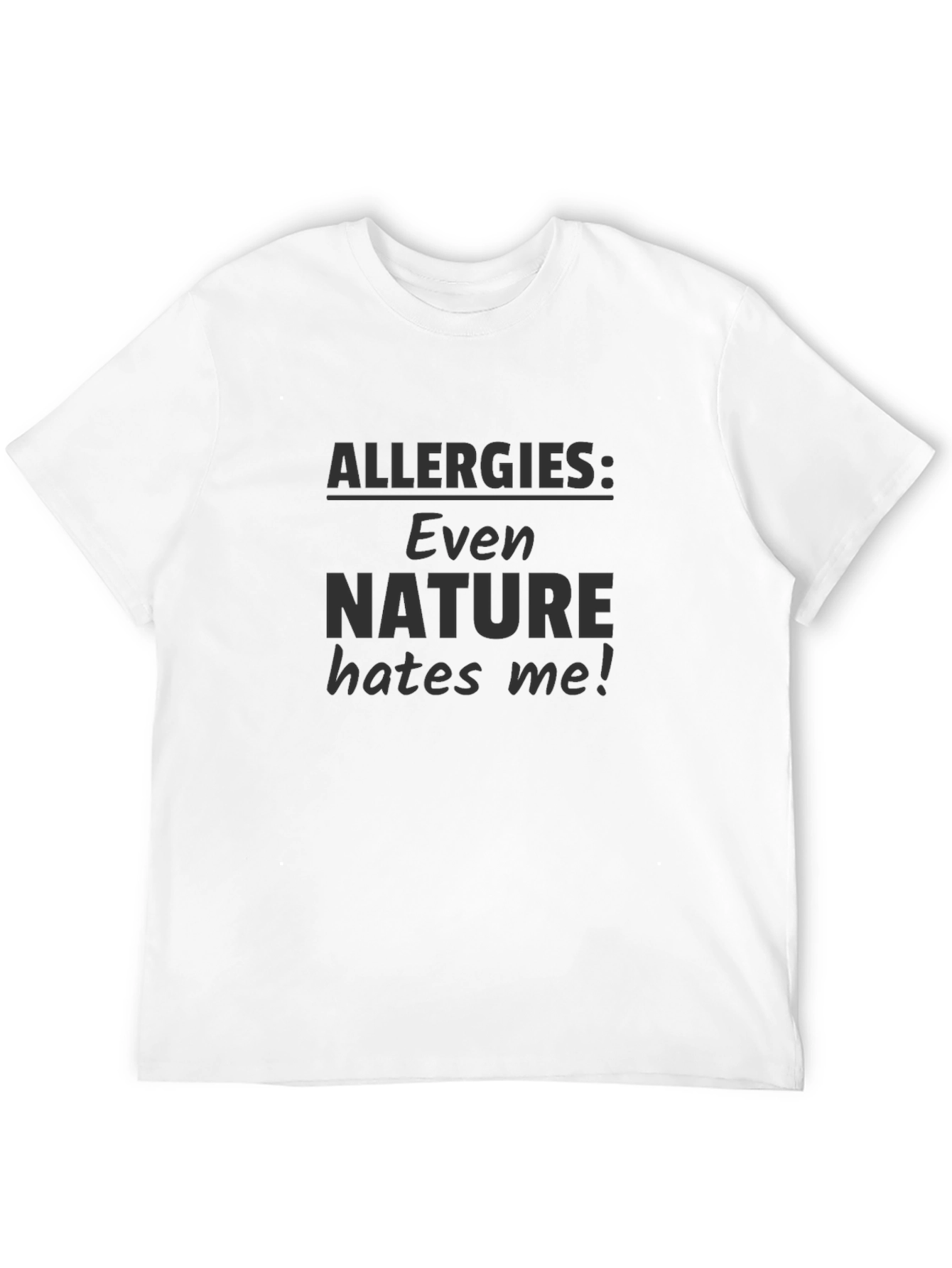 Allergies: Even Nature Hates Me! T-Shirt