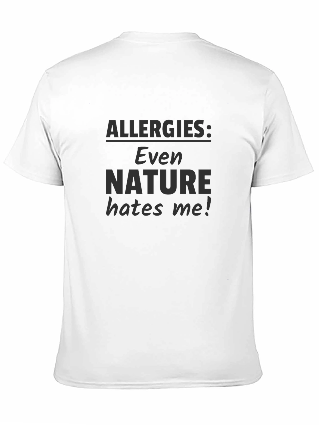 Allergies: Even Nature Hates Me! T-Shirt