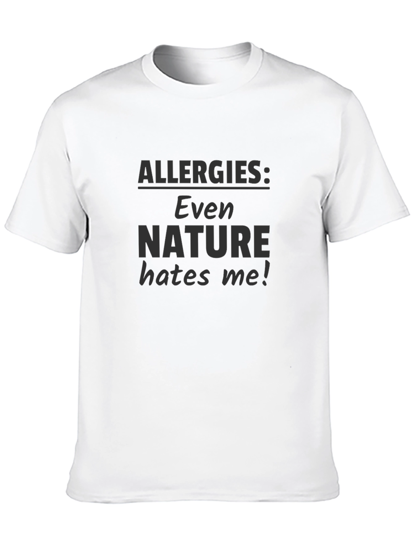 Allergies: Even Nature Hates Me! T-Shirt