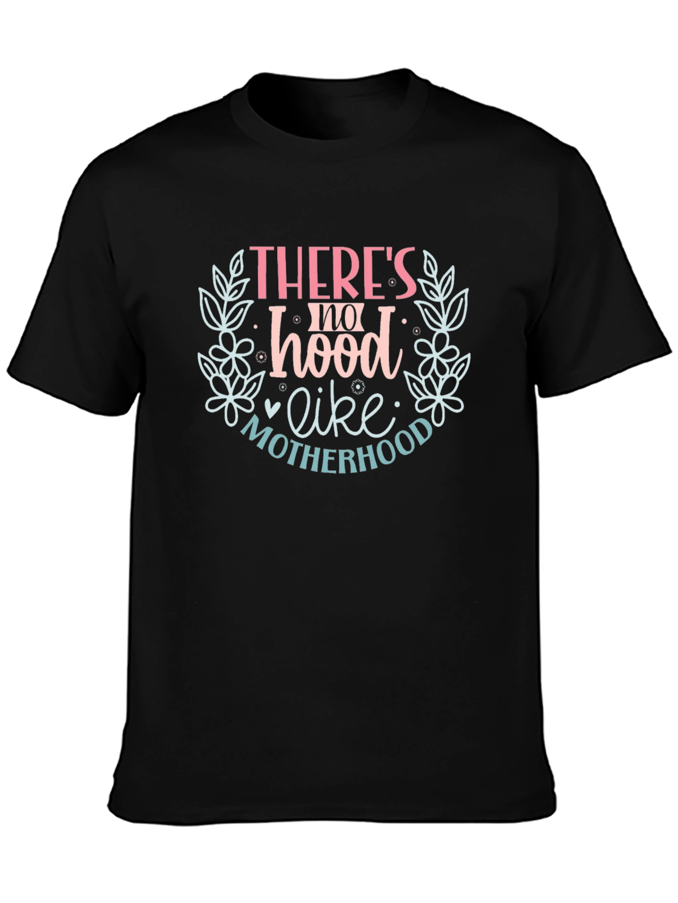 Motherhood Tee: Theres no hood like motherhood.