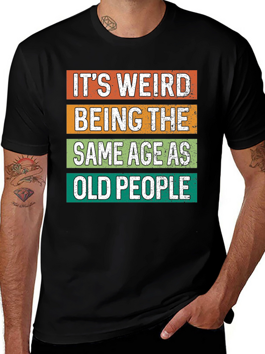 Funny Graphic Tee - Its Weird Being Old