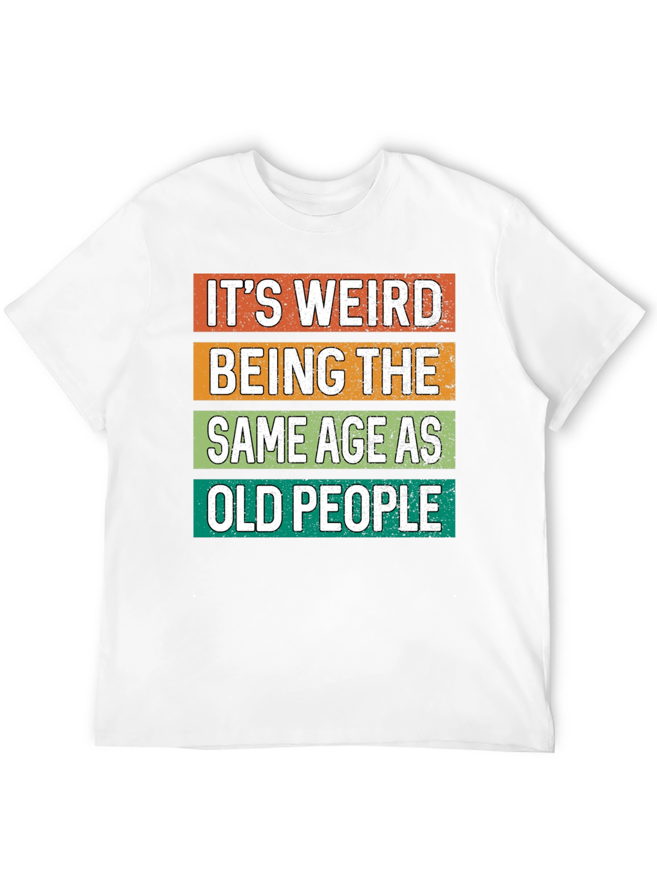 Funny Graphic Tee - Its Weird Being Old