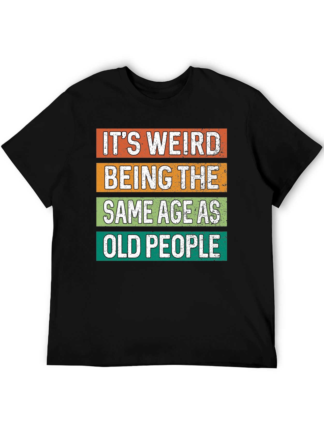 Funny Graphic Tee - Its Weird Being Old