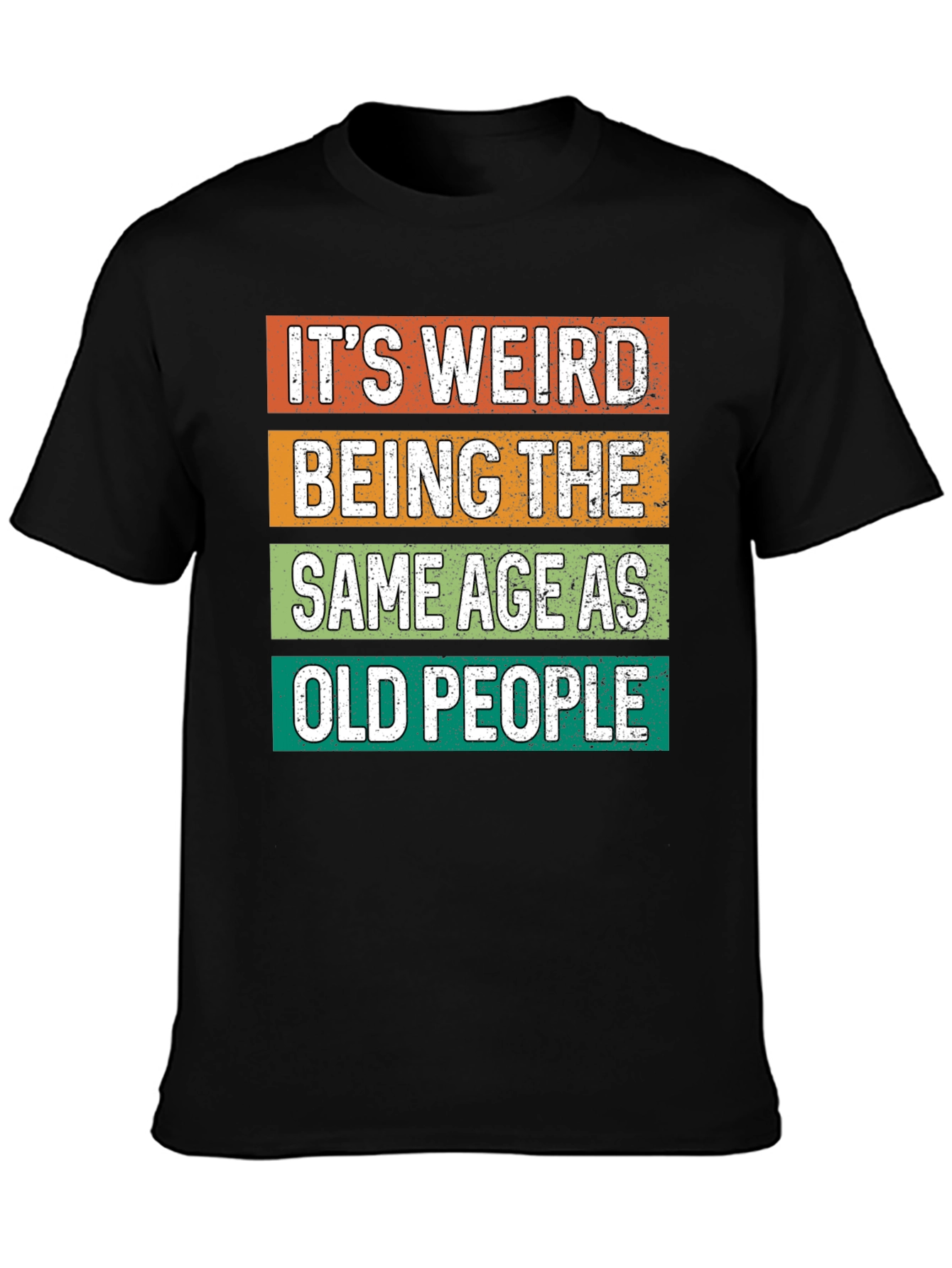 Funny Graphic Tee - Its Weird Being Old