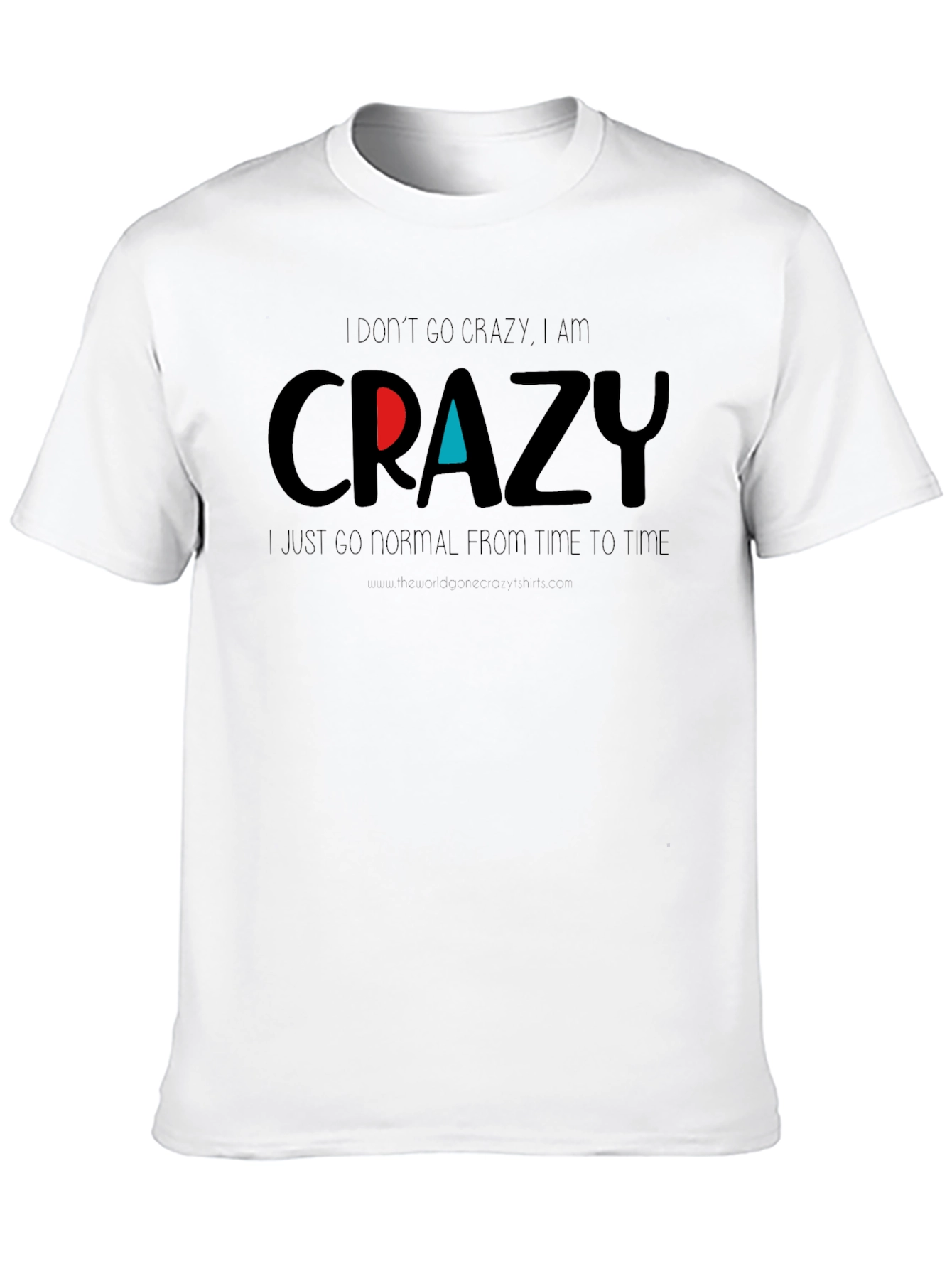 Crazy Graphic Tee - Funny Slogan T-Shirt