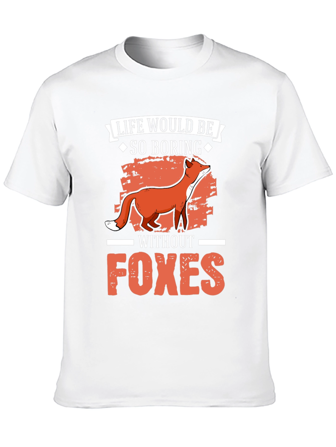Life Would Be So Boring Without Foxes T-Shirt