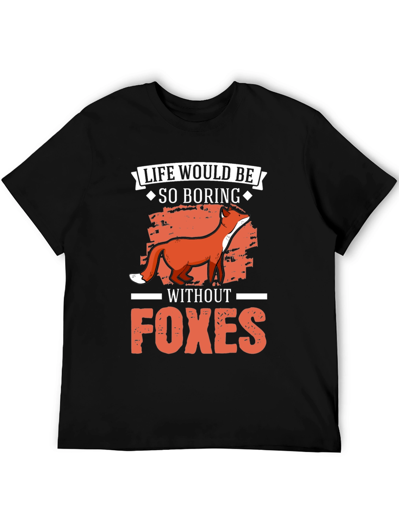Life Would Be So Boring Without Foxes T-Shirt