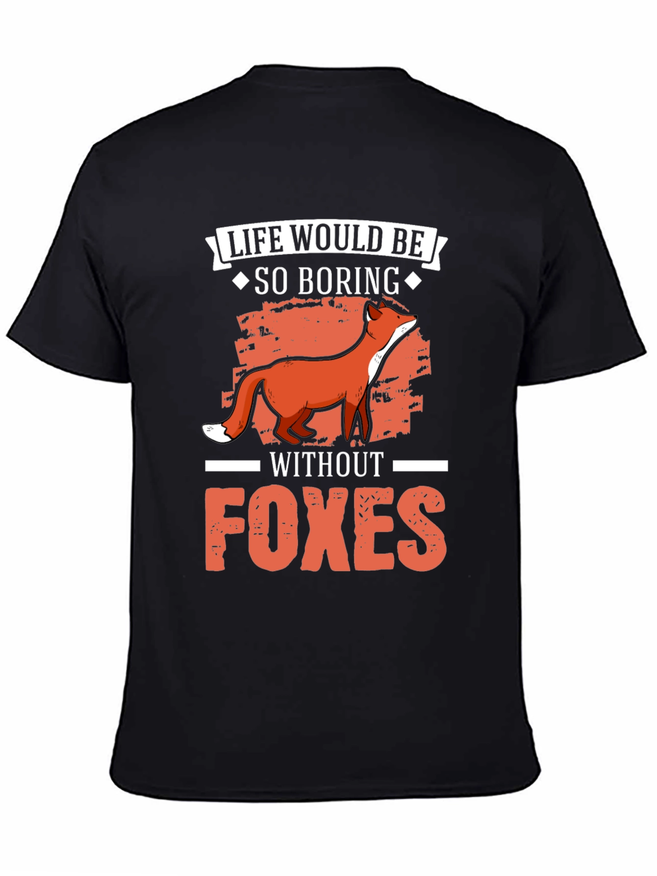 Life Would Be So Boring Without Foxes T-Shirt
