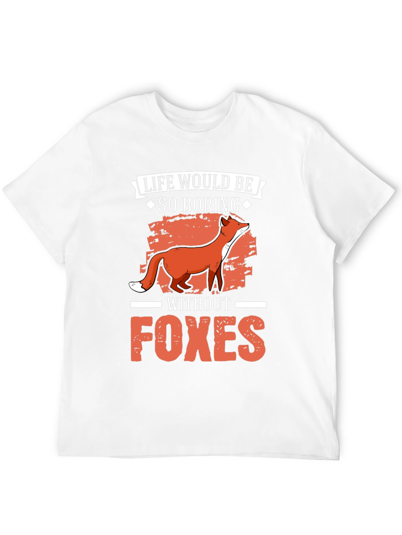 Life Would Be So Boring Without Foxes T-Shirt