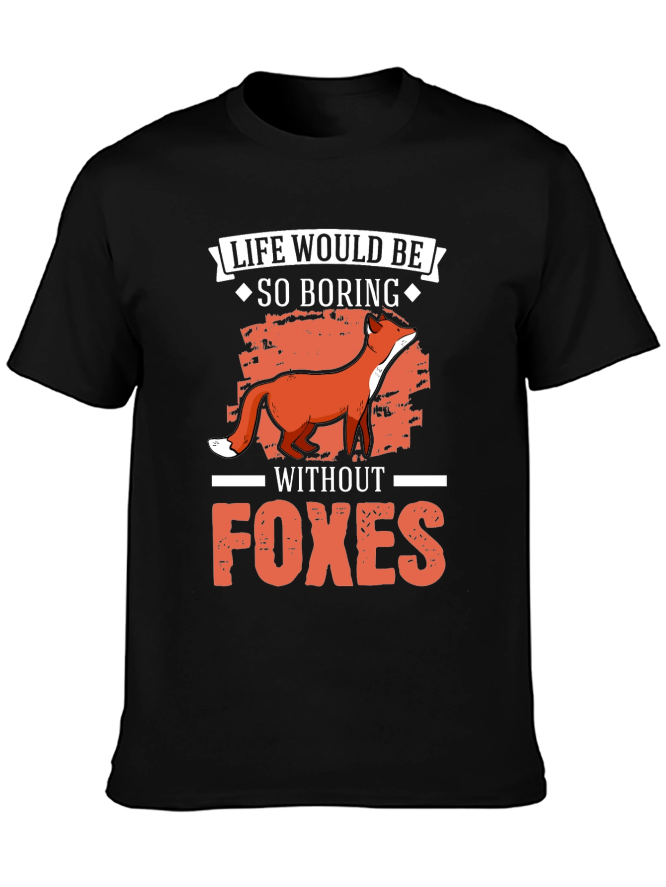 Life Would Be So Boring Without Foxes T-Shirt