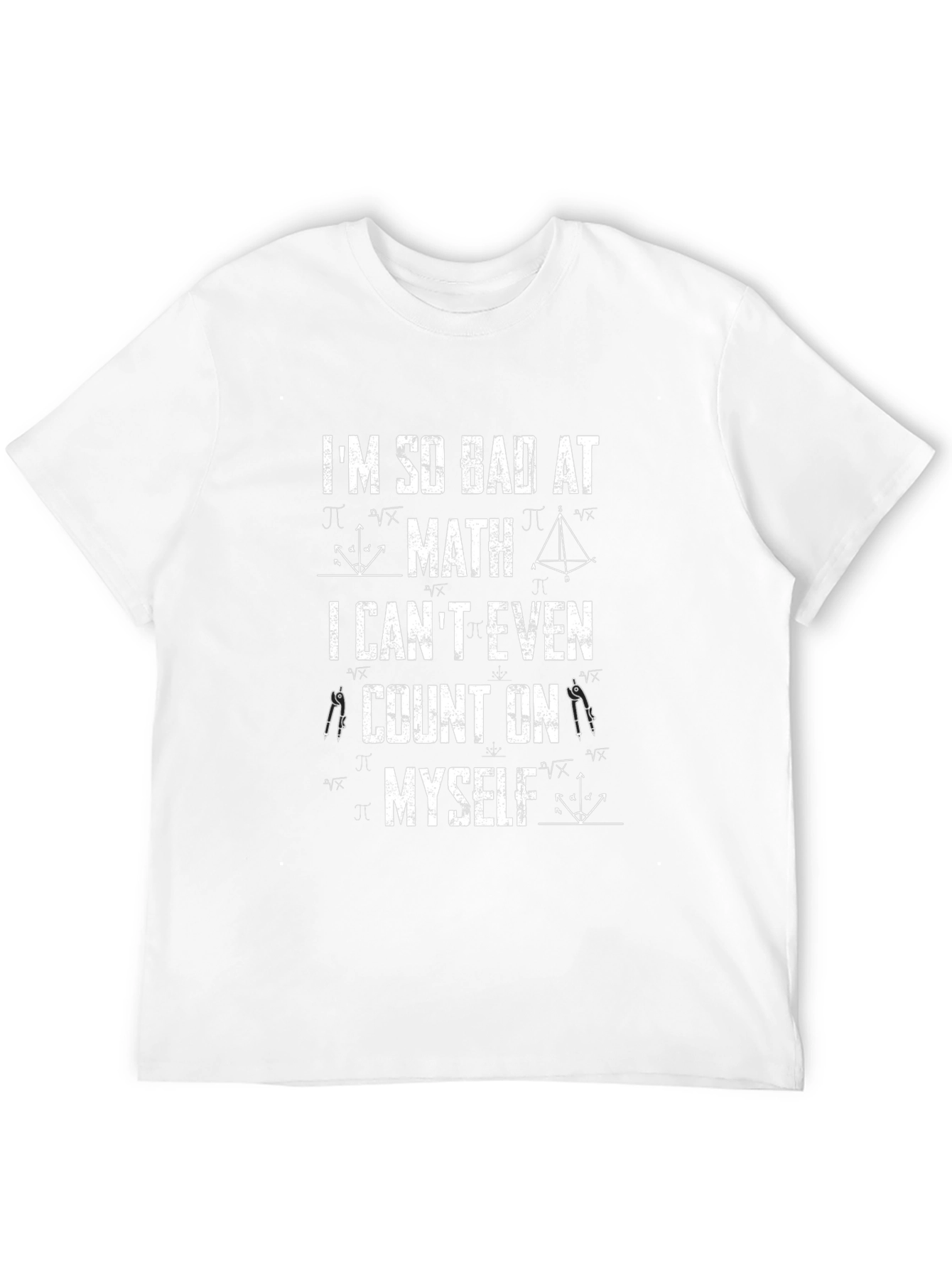 Math Humor T-Shirt: Im So Bad at Math