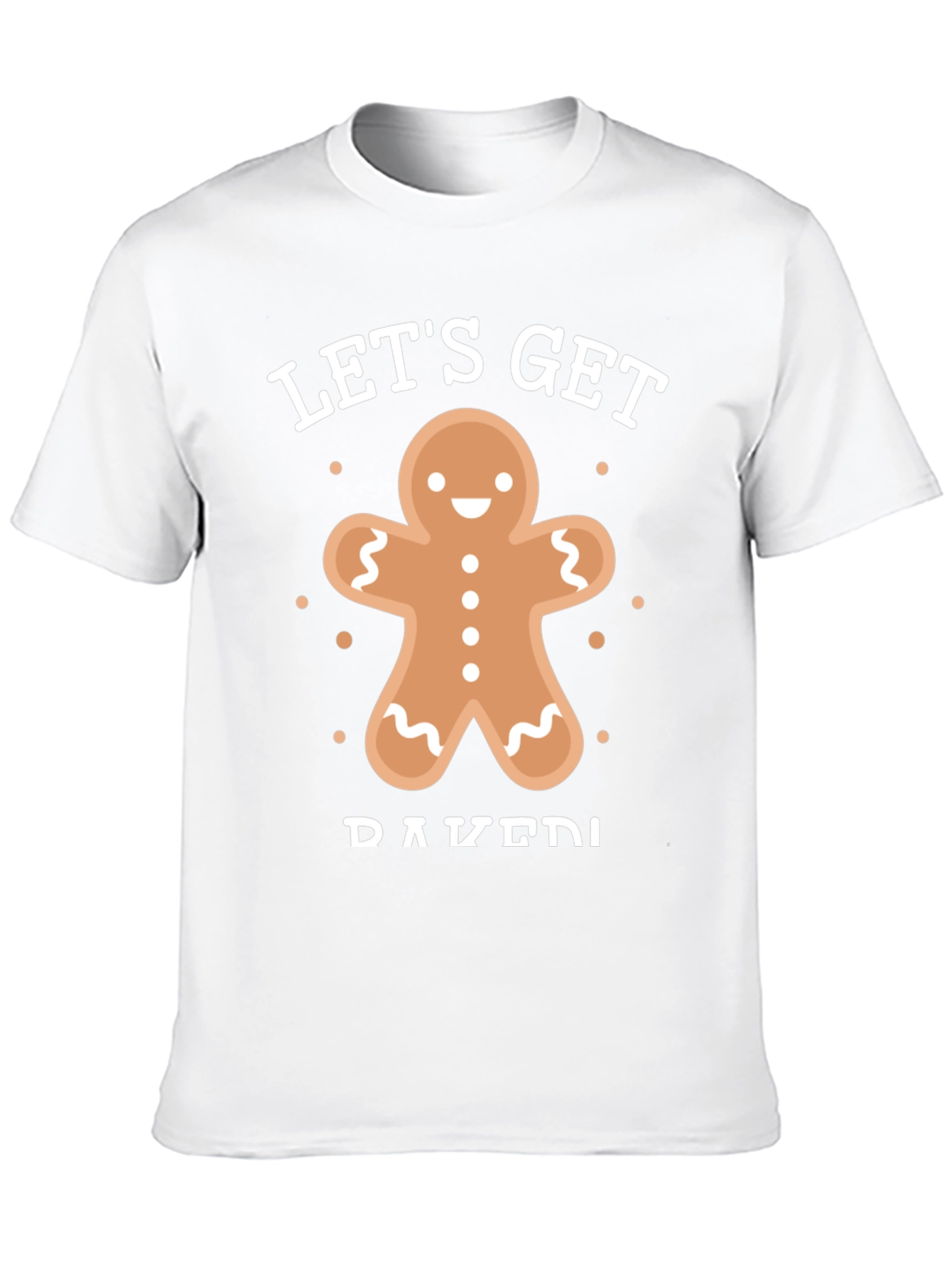 Lets Get Baked Gingerbread T-Shirt