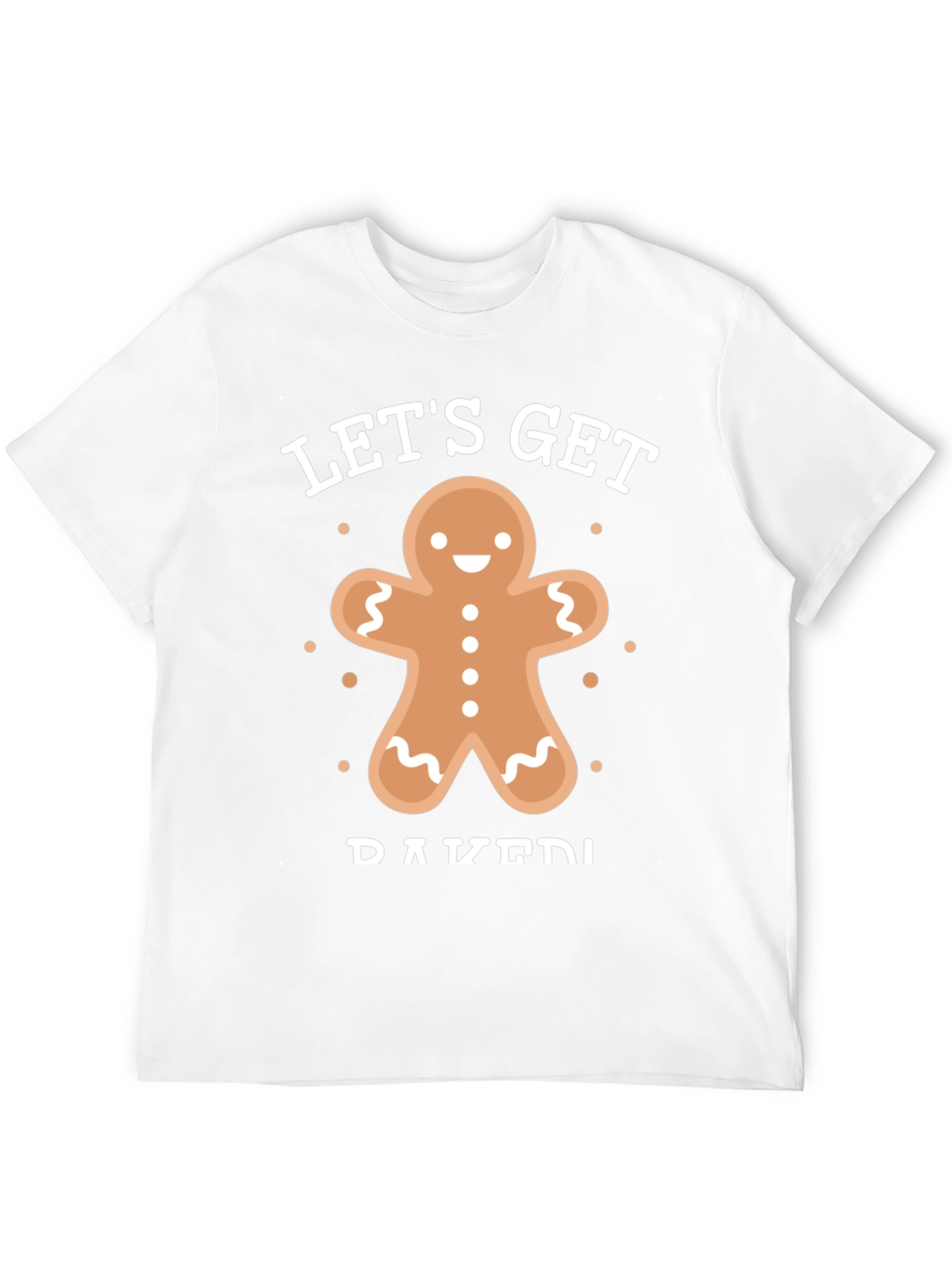 Lets Get Baked Gingerbread T-Shirt