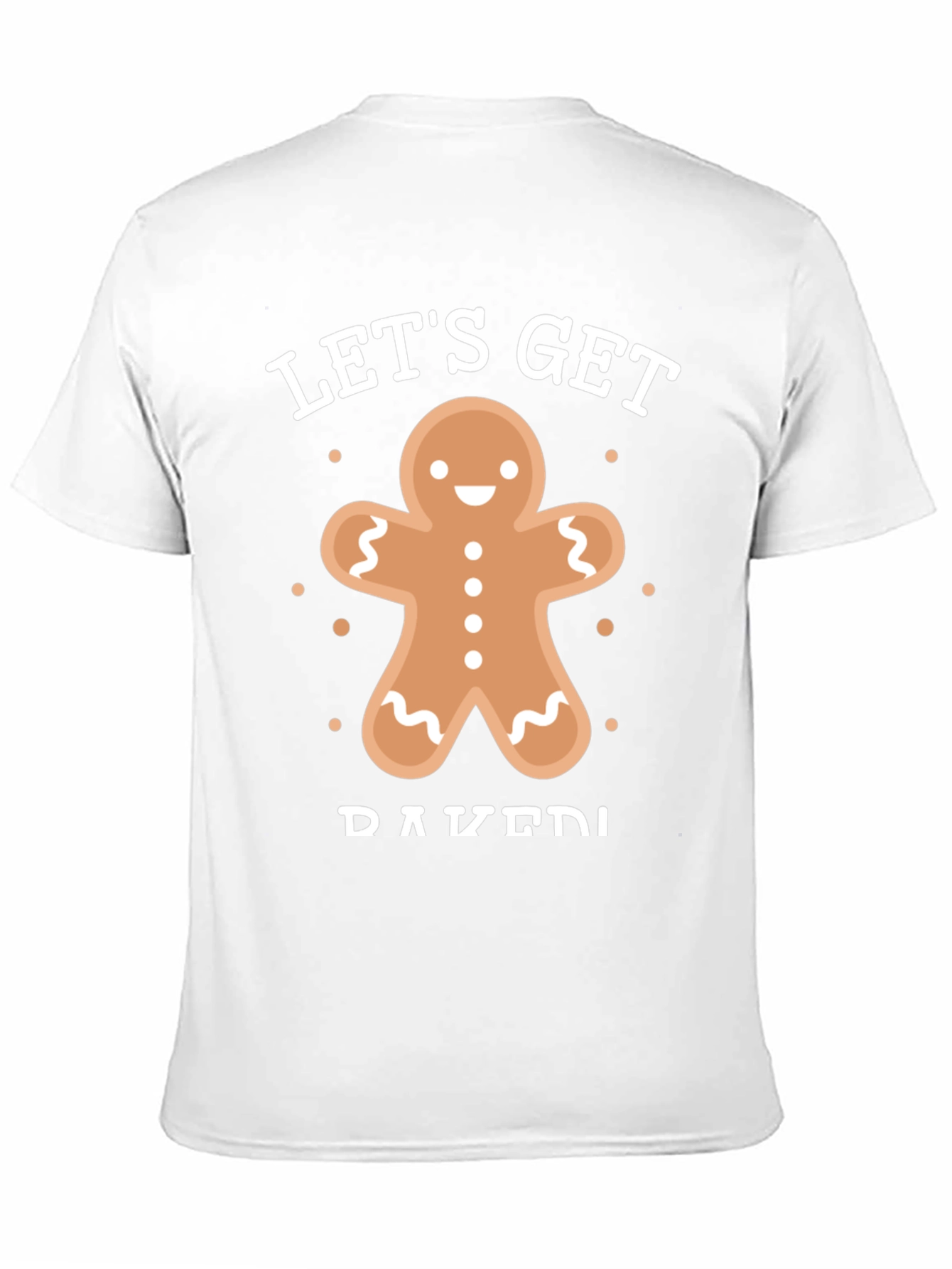 Lets Get Baked Gingerbread T-Shirt