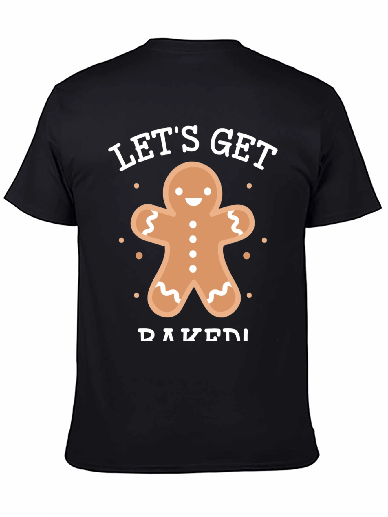 Lets Get Baked Gingerbread T-Shirt
