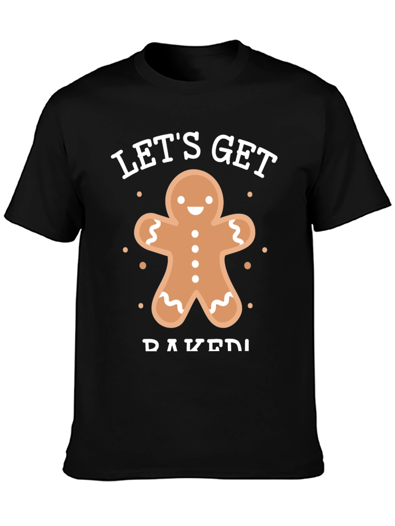 Lets Get Baked Gingerbread T-Shirt