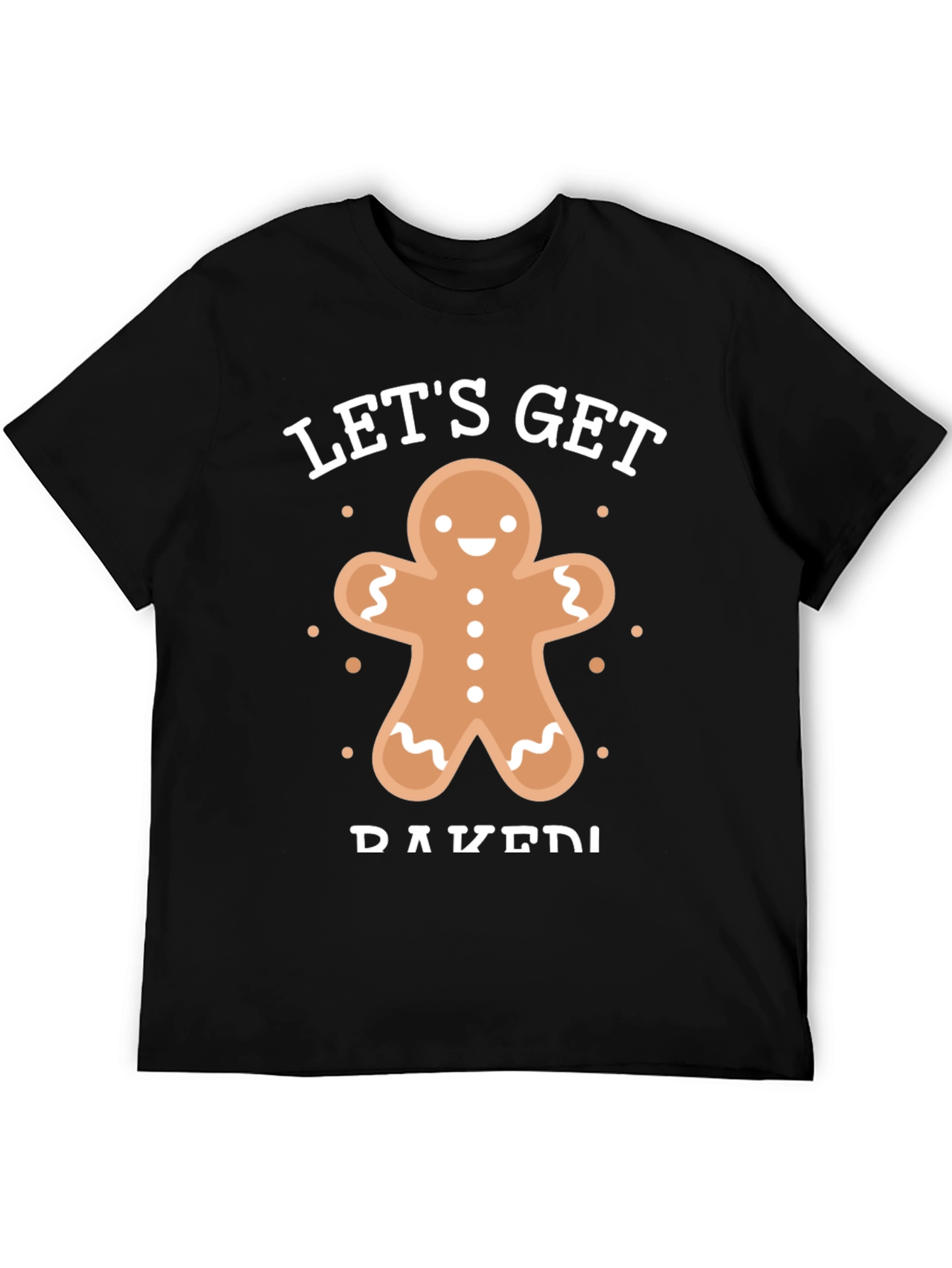 Lets Get Baked Gingerbread T-Shirt
