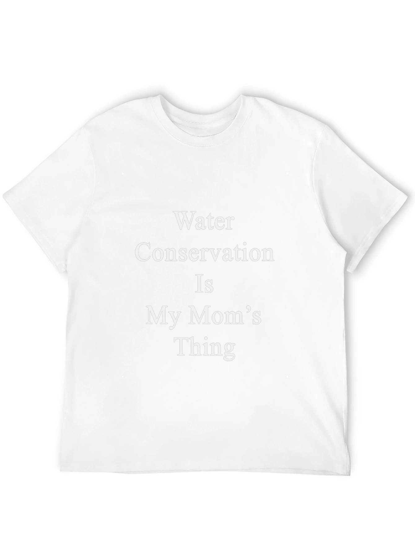 Water Conservation is My Moms Thing Tee