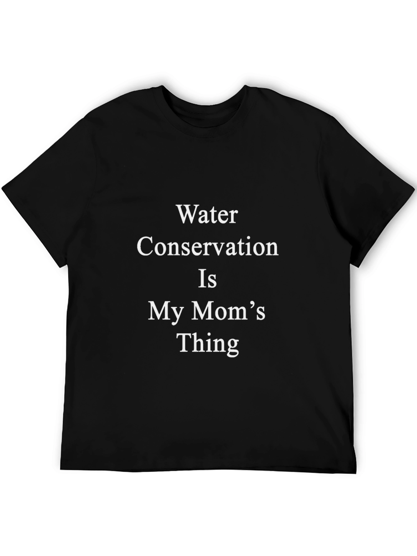 Water Conservation is My Moms Thing Tee