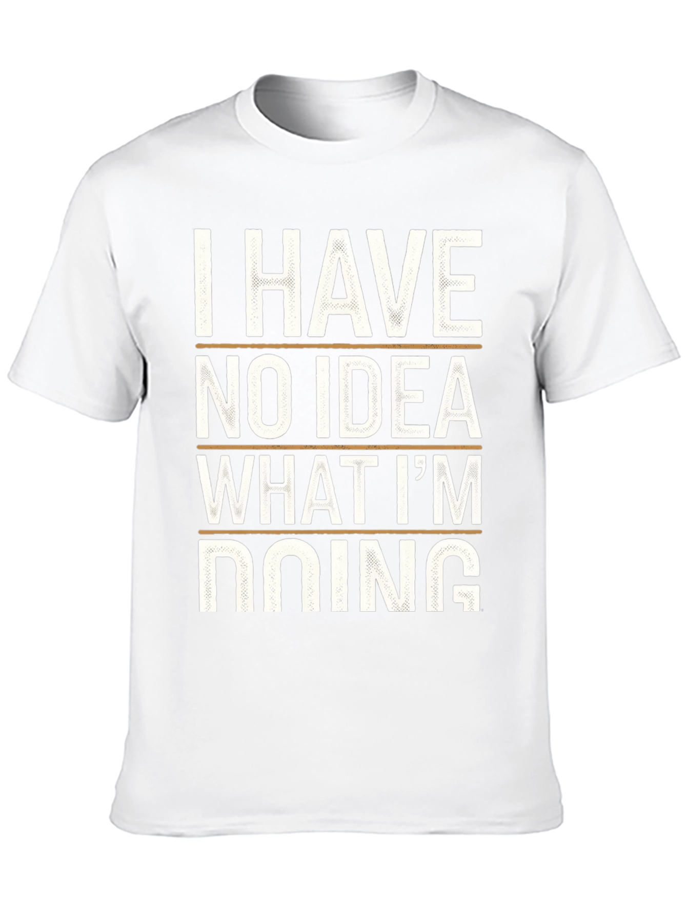 I Have No Idea What Im Doing Tee
