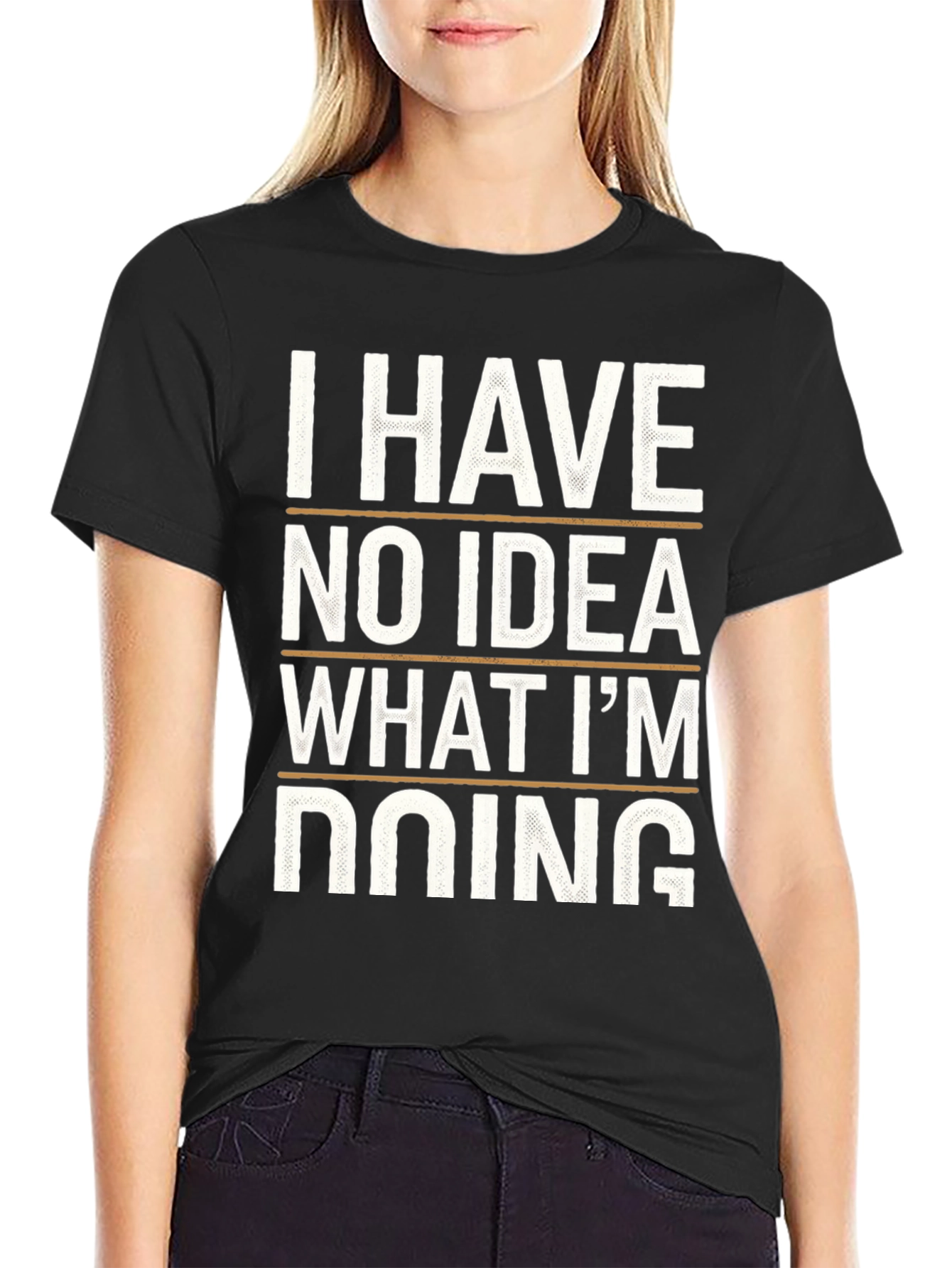I Have No Idea What Im Doing Tee