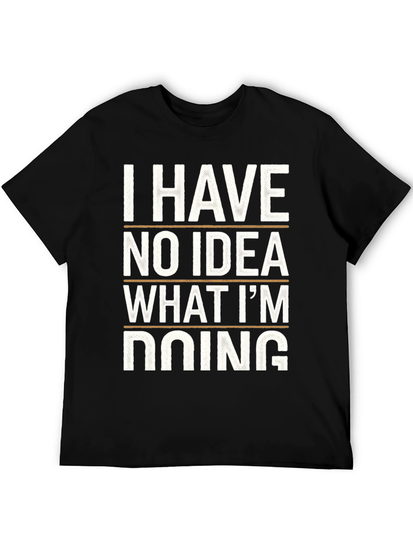 I Have No Idea What Im Doing Tee