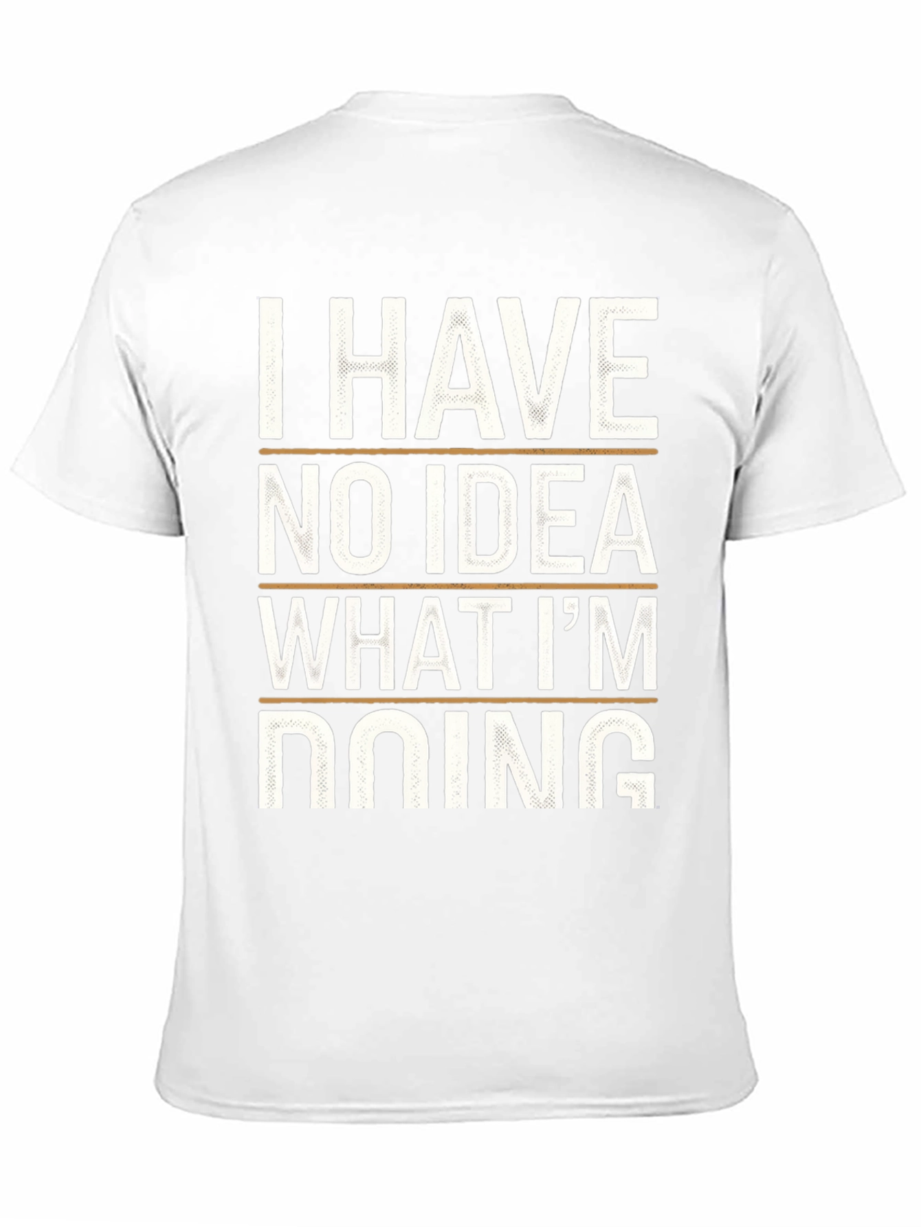 I Have No Idea What Im Doing Tee
