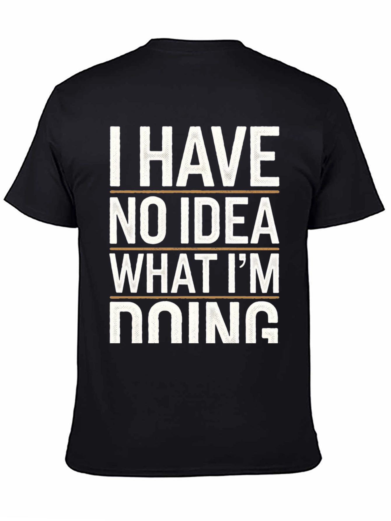 I Have No Idea What Im Doing Tee