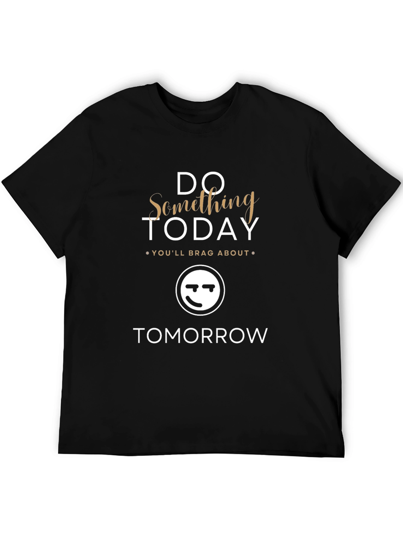 Do Something Today T-Shirt - Motivational Graphic Tee