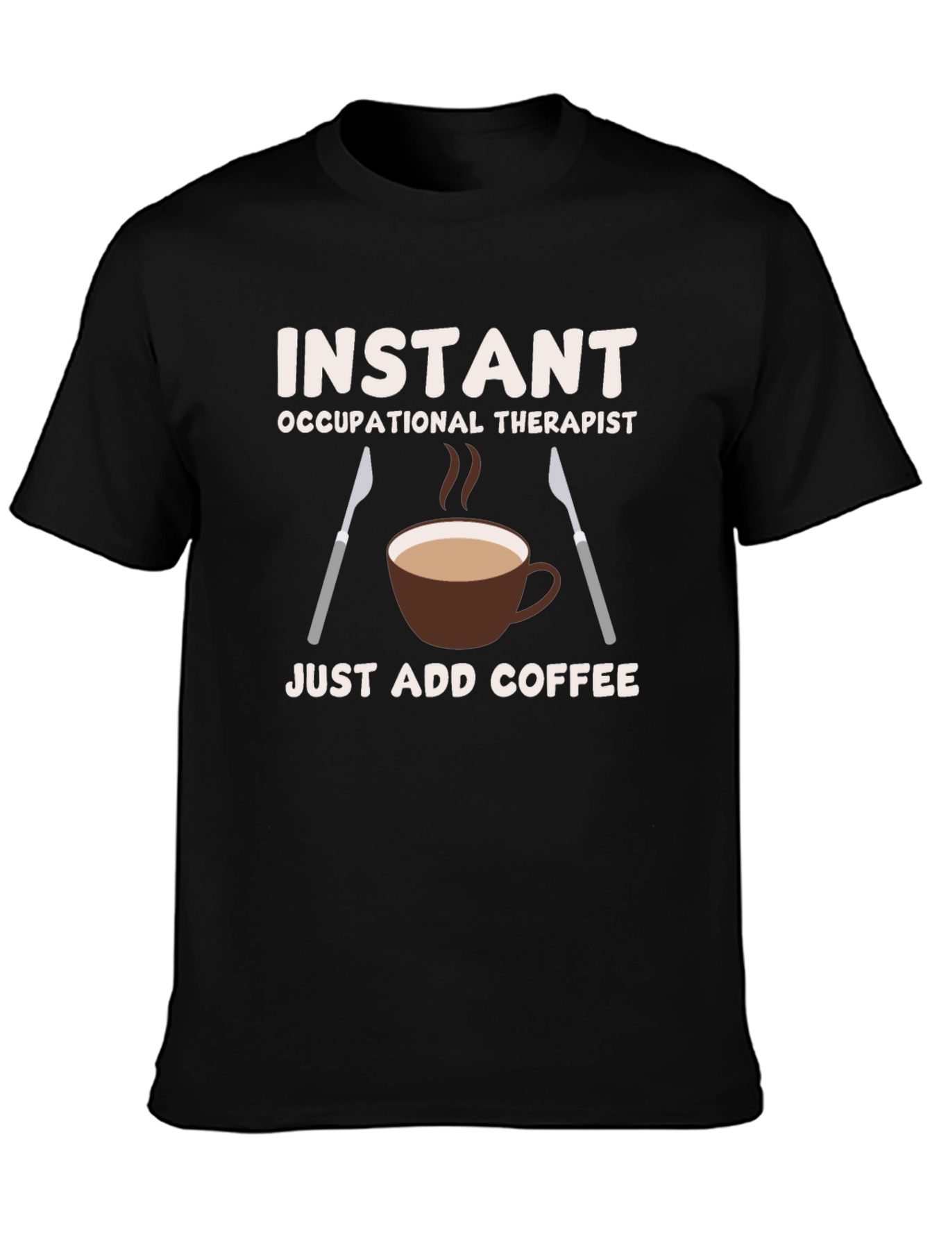 Instant Occupational Therapist Coffee T-Shirt