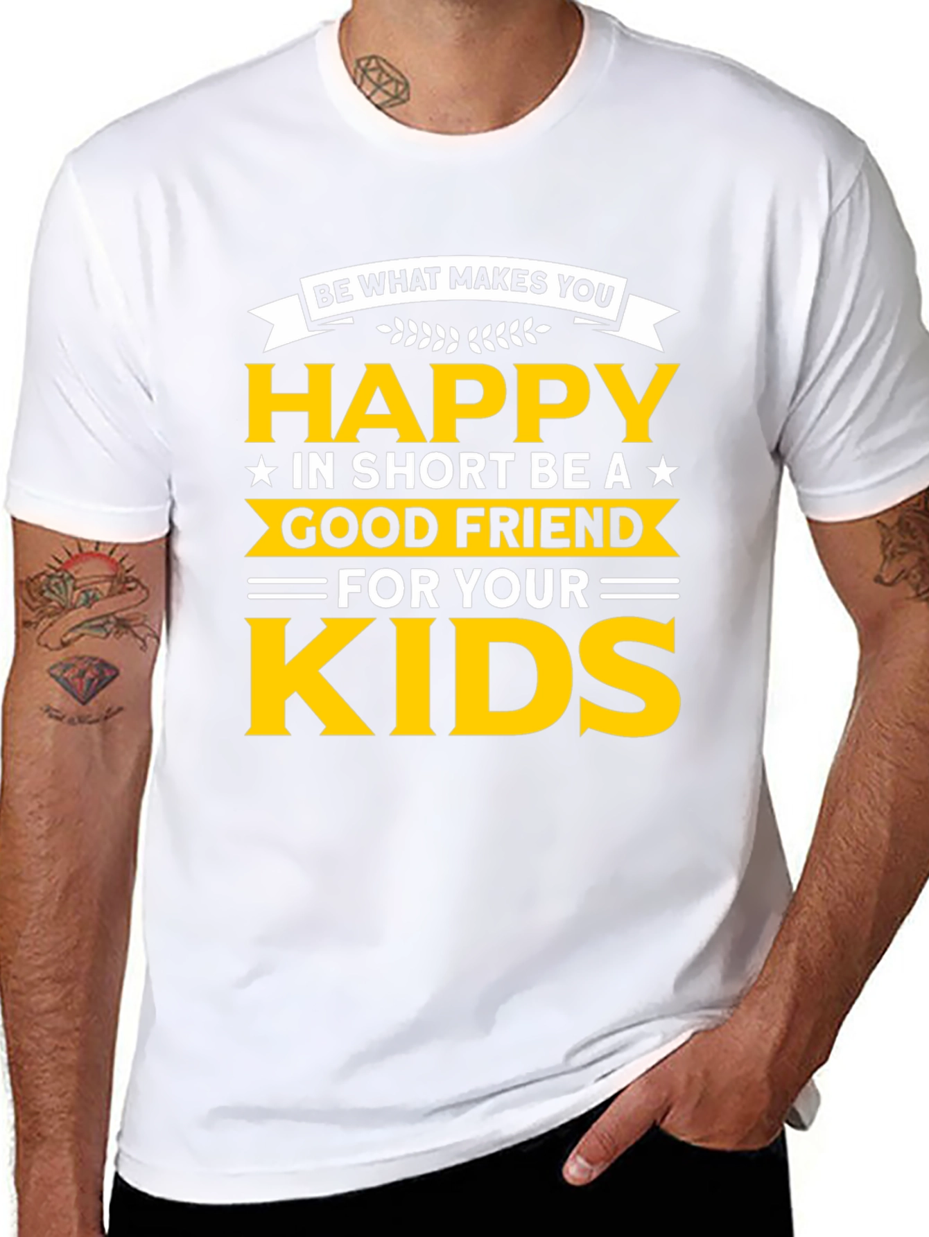 Be Happy T-Shirt - Good Friend to Your Kids