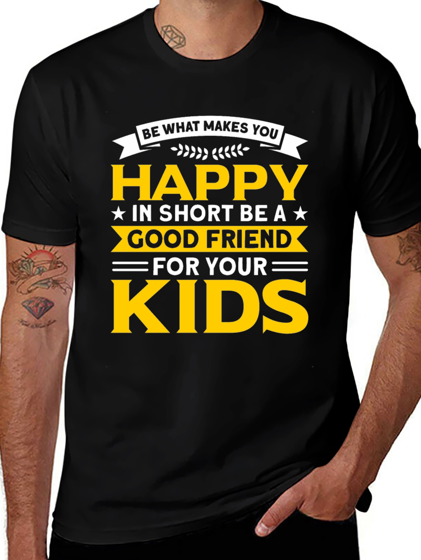 Be Happy T-Shirt - Good Friend to Your Kids
