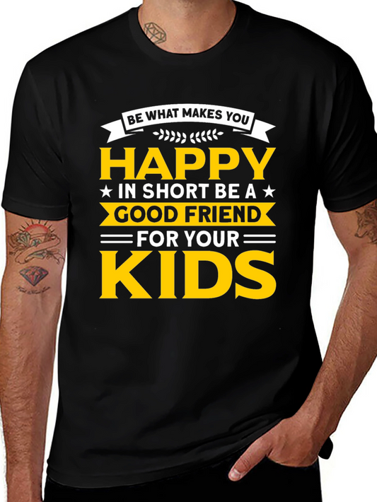 Be Happy T-Shirt - Good Friend to Your Kids