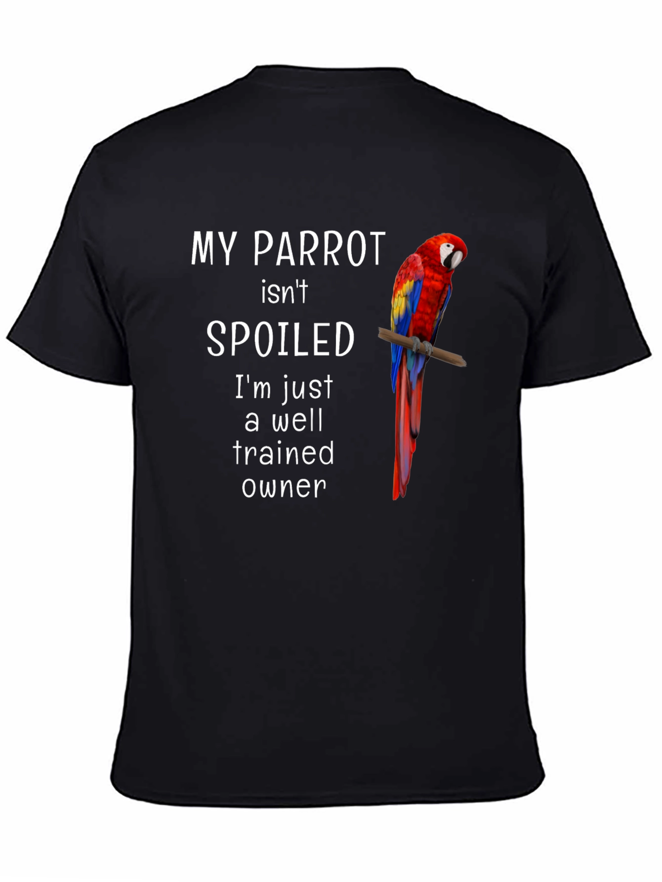 My Parrot Isnt Spoiled T-Shirt