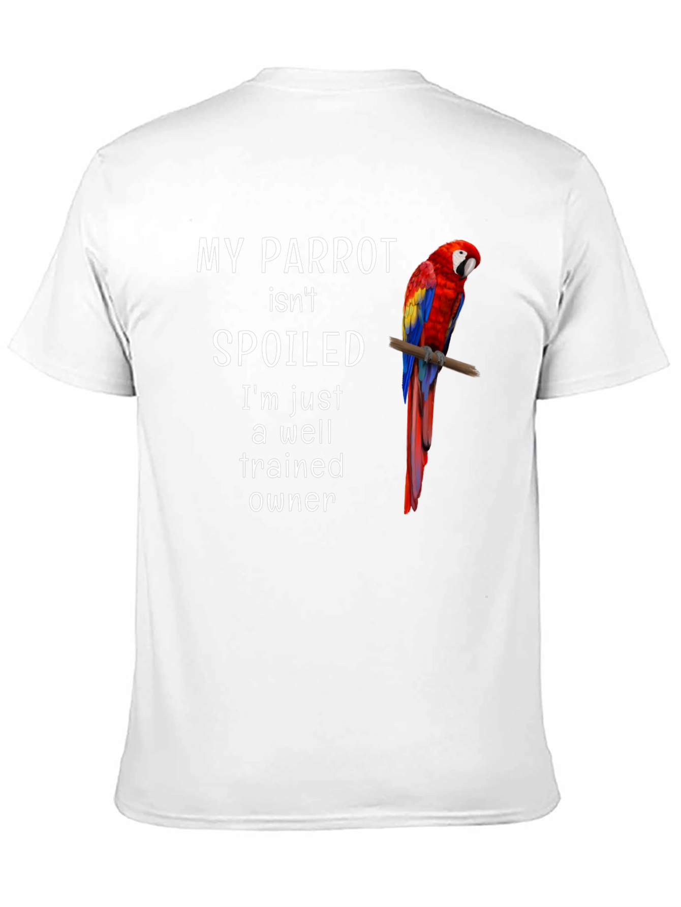 My Parrot Isnt Spoiled T-Shirt